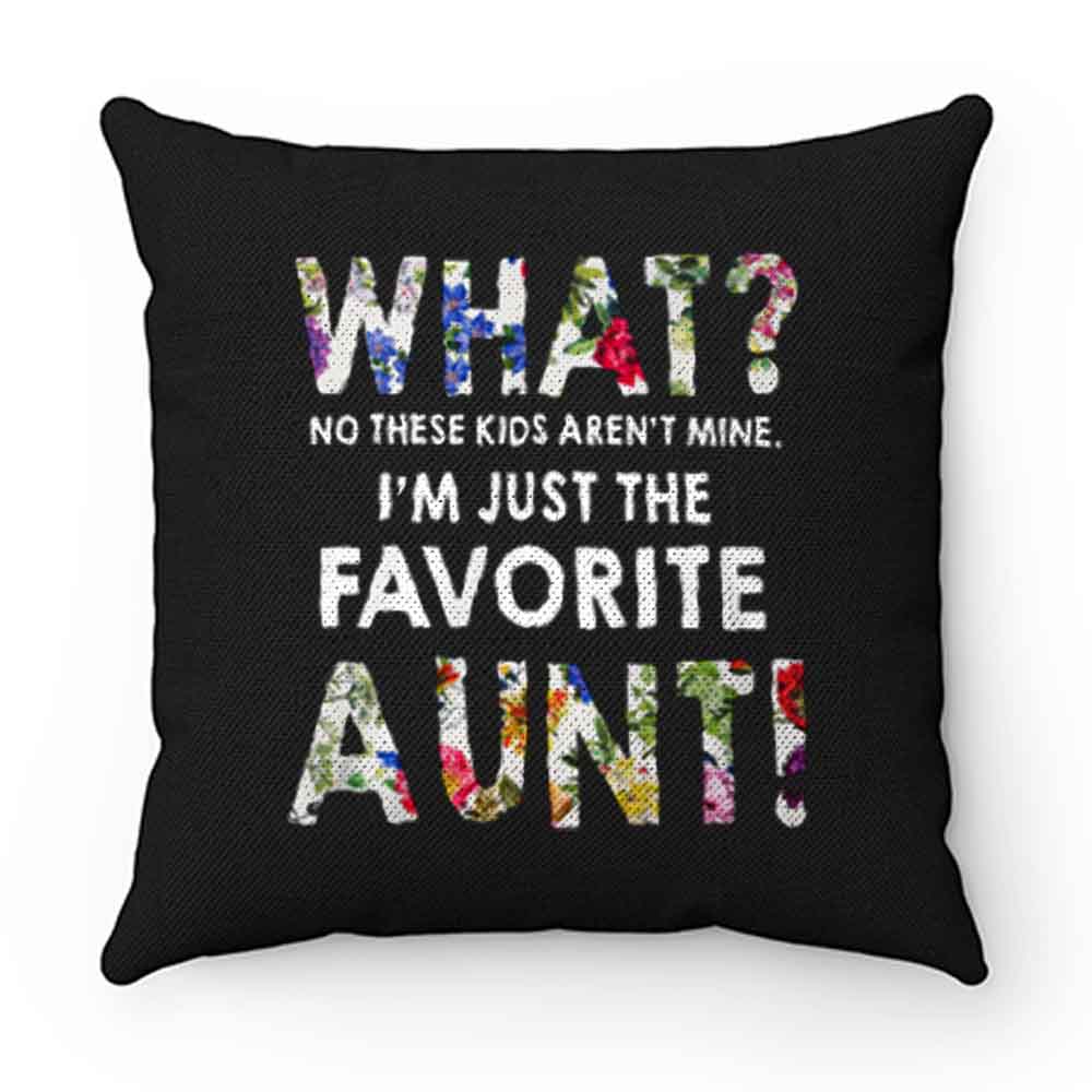 Im Just The Favorite Aunt Pillow Case Cover
