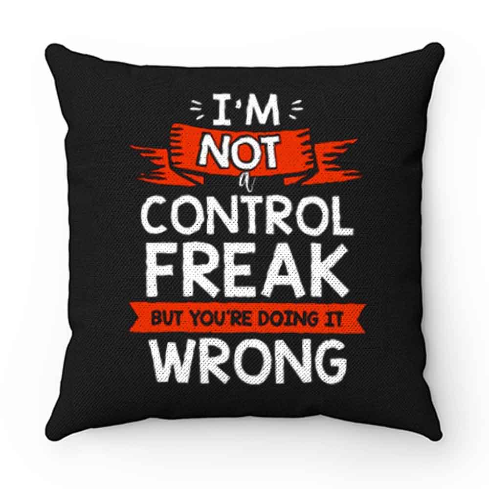 Im Not A Control Freak But Youre Doing It Wrong Pillow Case Cover