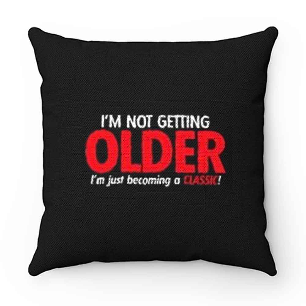 Im Not Getting Older Sarcastic Pillow Case Cover