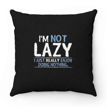 Im Not Lazy Pillow Case Cover