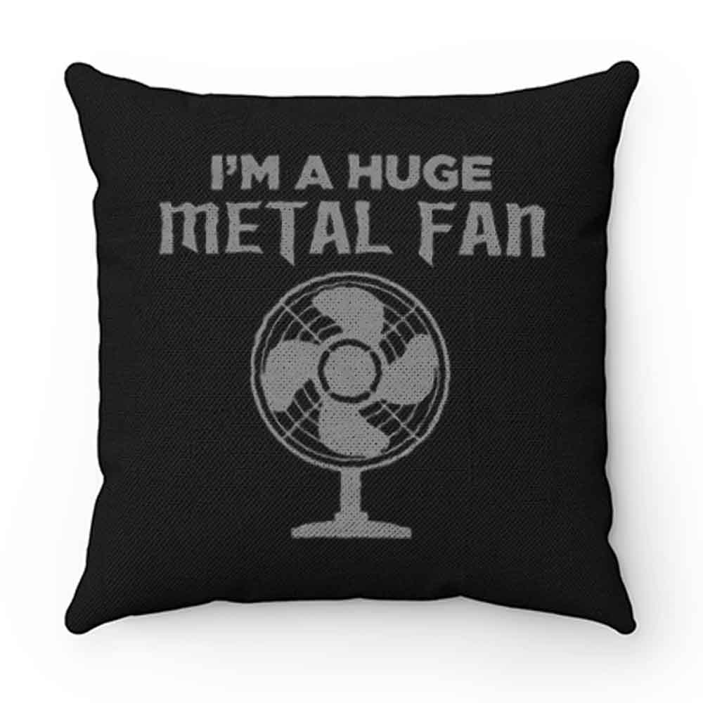 Im a Huge Metal Fan Pillow Case Cover