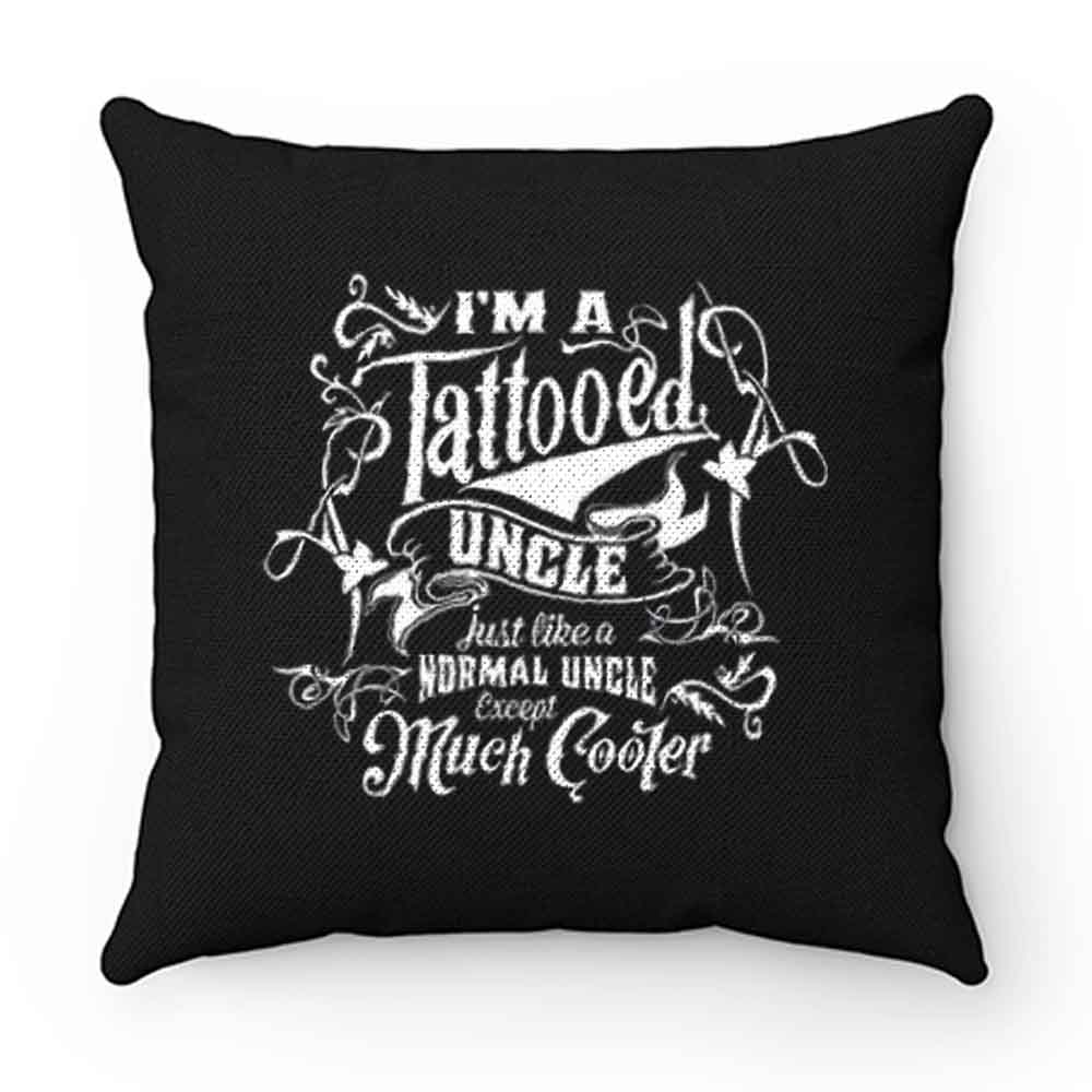 Im a Tattooed Uncle Except Much Cooler Edition Mens Pillow Case Cover