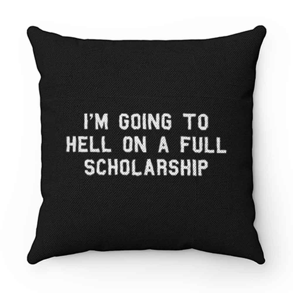 Im going to hell on a full scholarship Pillow Case Cover
