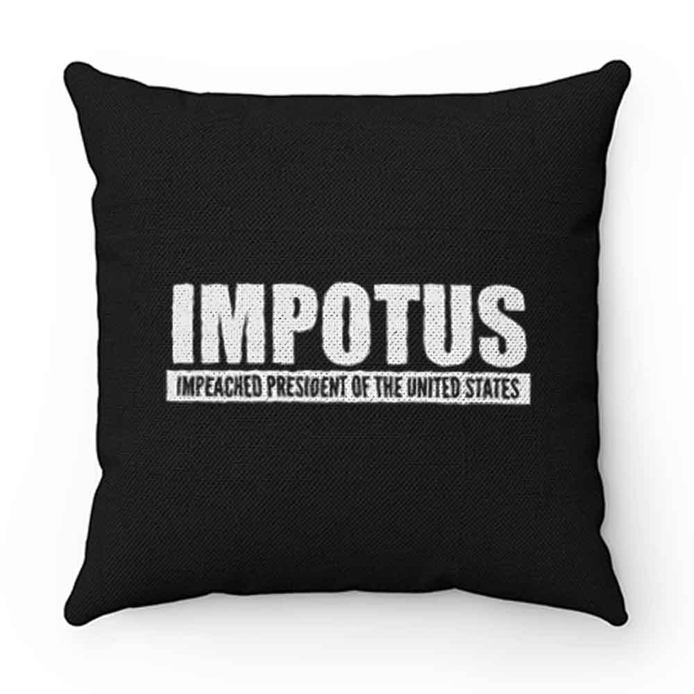 Impeached President Of The United States Anti Trump Donald Trump Pillow Case Cover