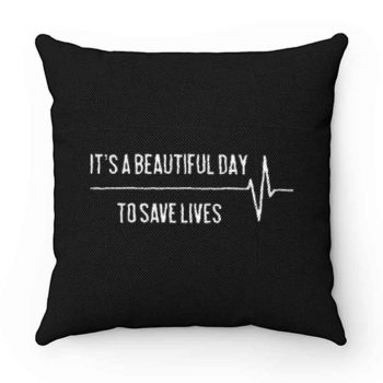 Its A Beautiful Day To Save Lives Pillow Case Cover