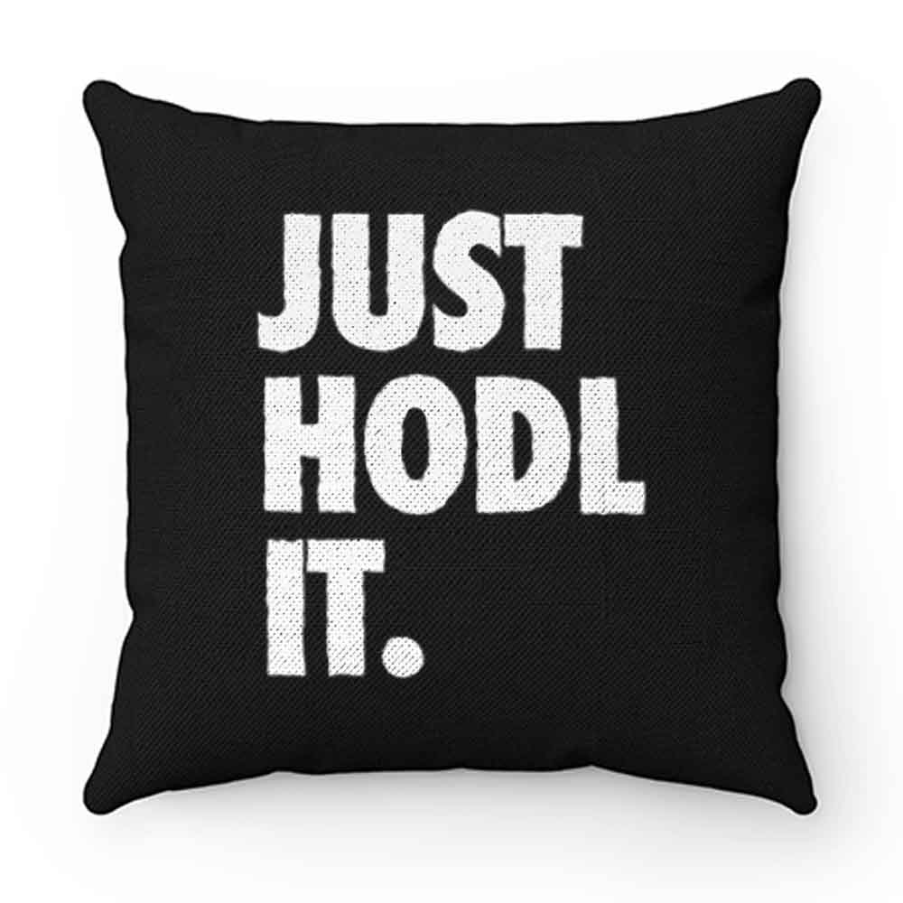 JUST HODL IT Pillow Case Cover