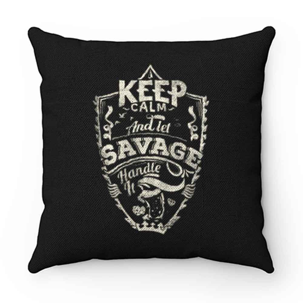Keep Calm And Let Savage Handle It Pillow Case Cover