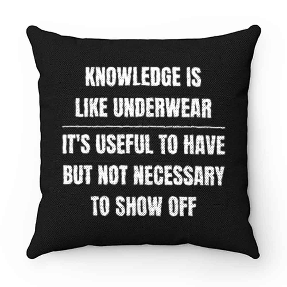 Knowledge Is Like Underwear Funny Sarcasm Pillow Case Cover