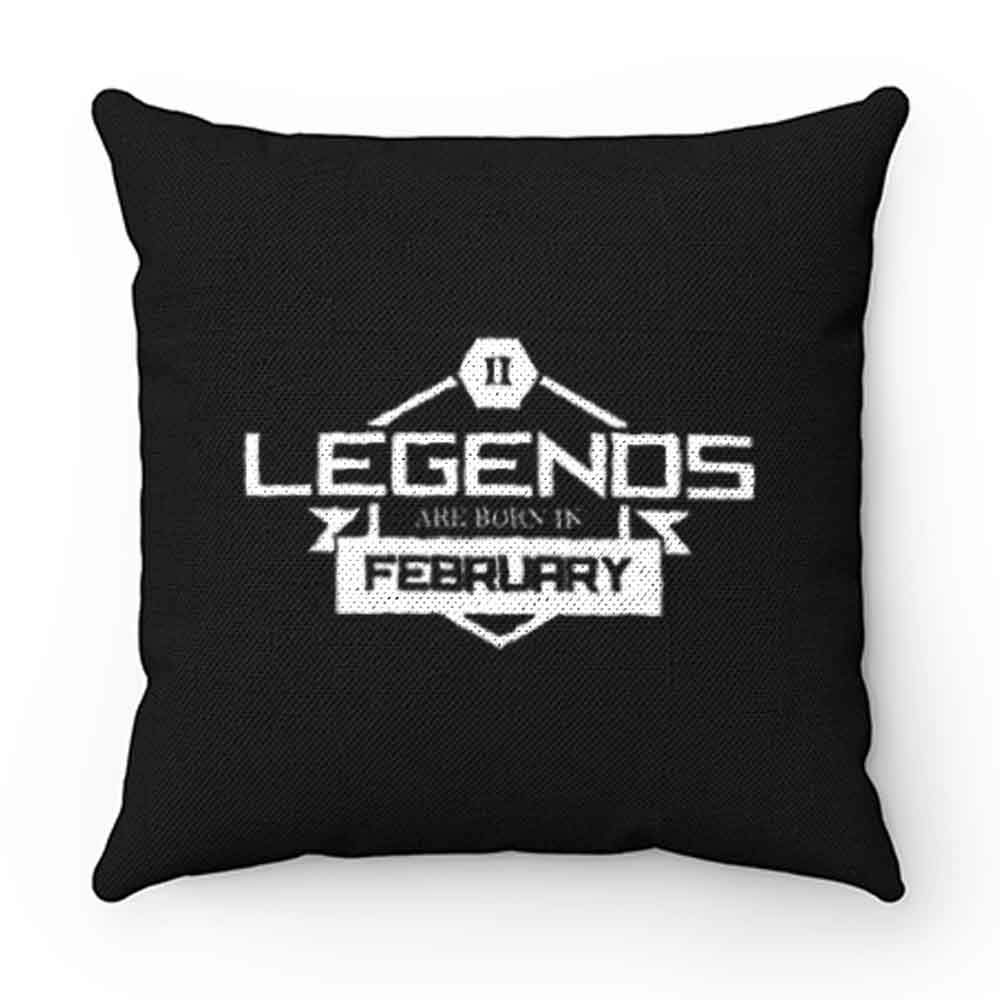 Legends Are Born In February Pillow Case Cover