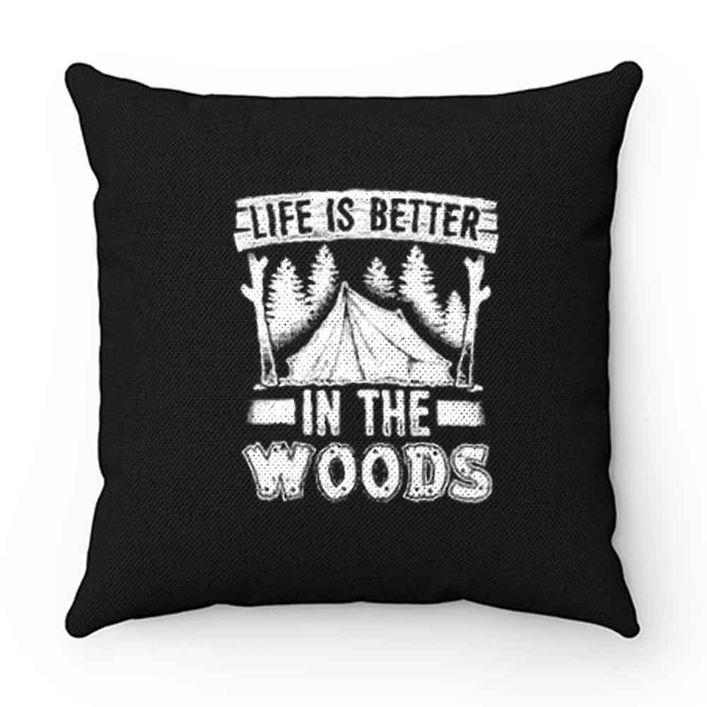 Life is Better in the Woods Pillow Case Cover