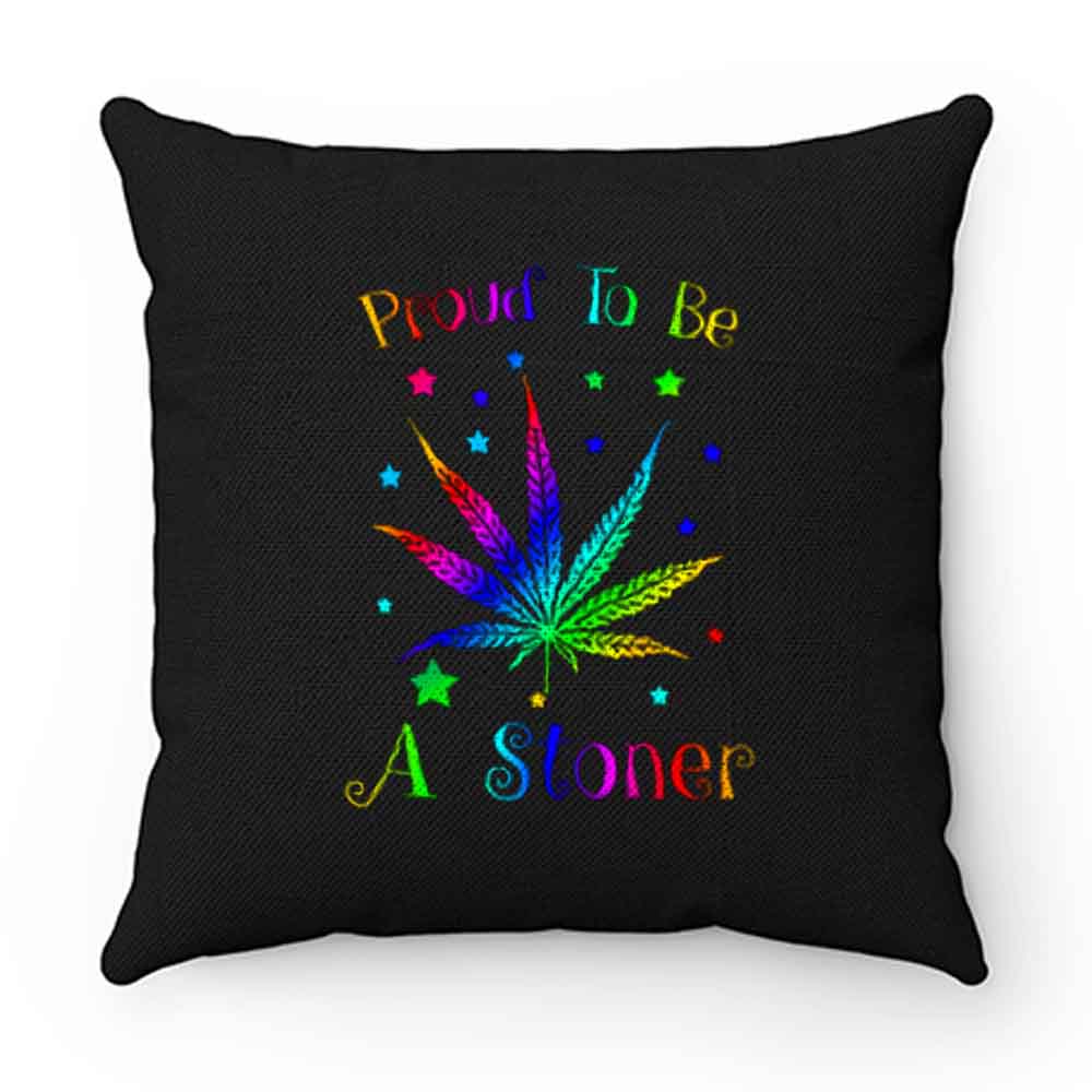 Proud To Be A Stoner Pillow Case Cover