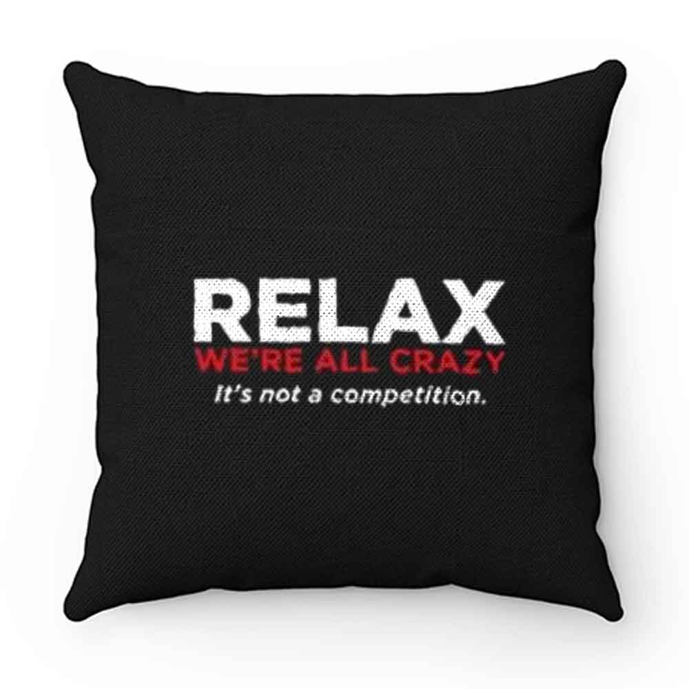 Relax Were All Crazy Pillow Case Cover