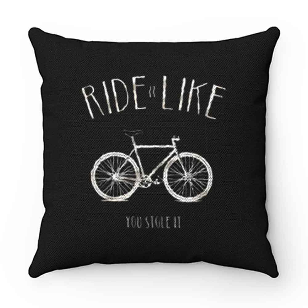 Ride it Like You Stole it Pillow Case Cover