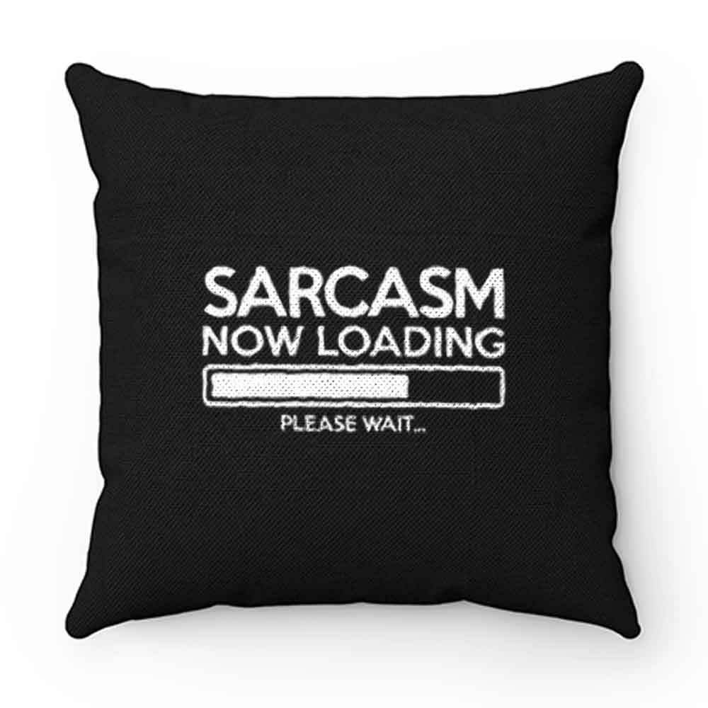 Sarcasm Now Loading Pillow Case Cover