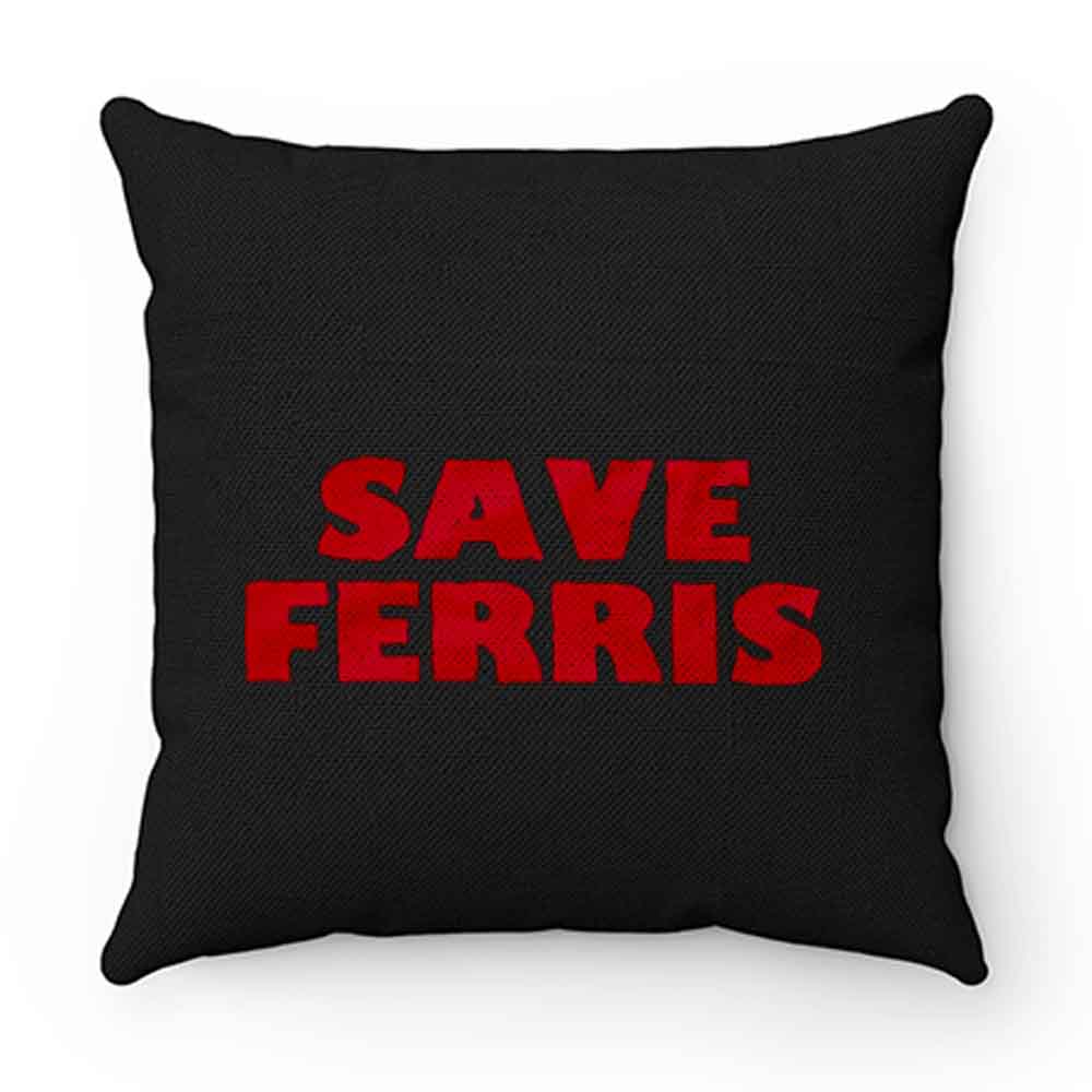 Save Ferris from Ferris Buellers Day Off Pillow Case Cover