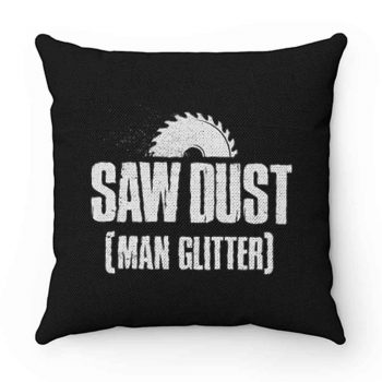 Saw Dust Is Man Glitter Pillow Case Cover