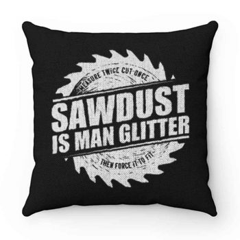Sawdust Is Man Glitter Pillow Case Cover