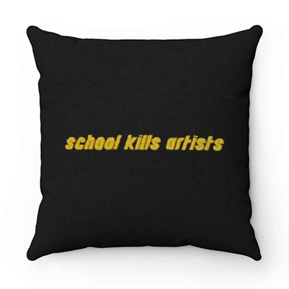 School Kills Artists Pillow Case Cover