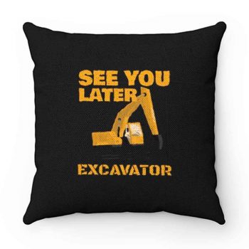 See You Later Excavator Pillow Case Cover