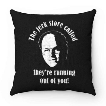 Seinfeld The Jerk Store Funny Seinfeld Quote from George Costanza Pillow Case Cover