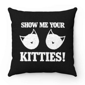 Show Me Your Kitties Funny Pillow Case Cover