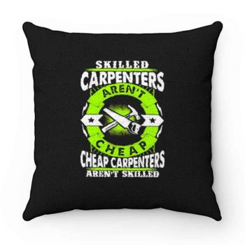 Skilled Carpenters Arent Cheap Carpenters Arent Skilled Pillow Case Cover