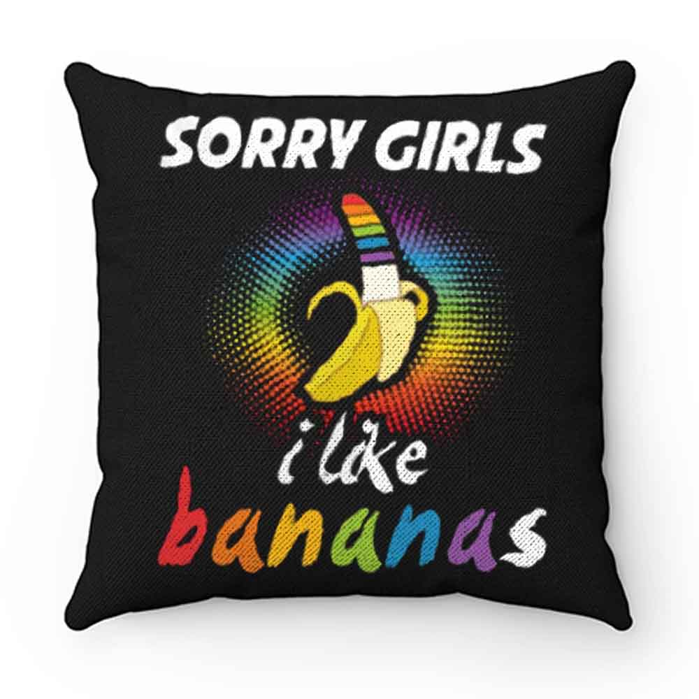 Sorry Girls I Like Bananas Funny LGBT Pride Pillow Case Cover