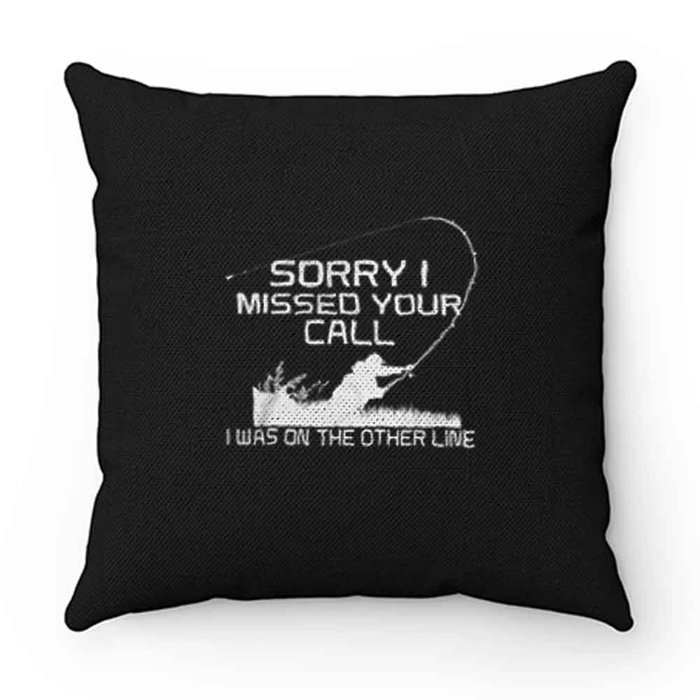 Sorry I Missed Your Call Fishing Pillow Case Cover