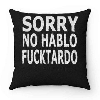 Sorry No Hablo Fucktardo Sarcastic Novelty Pillow Case Cover