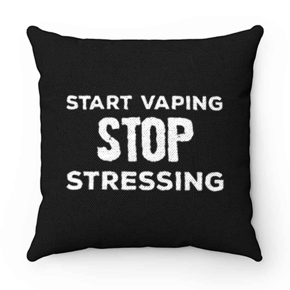 Start Vaping Stop Stressing Pillow Case Cover