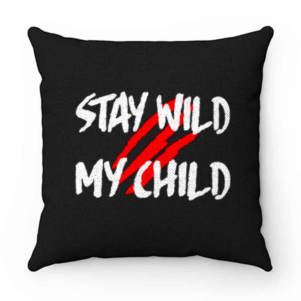 Stay Wild My Child Pillow Case Cover