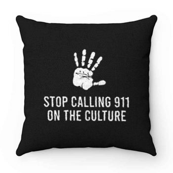 Stop Calling 911 On The Black Culture Pillow Case Cover