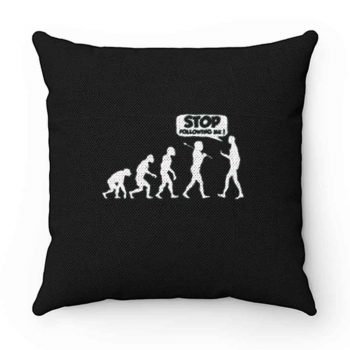 Stop Following Me Evolution Pillow Case Cover