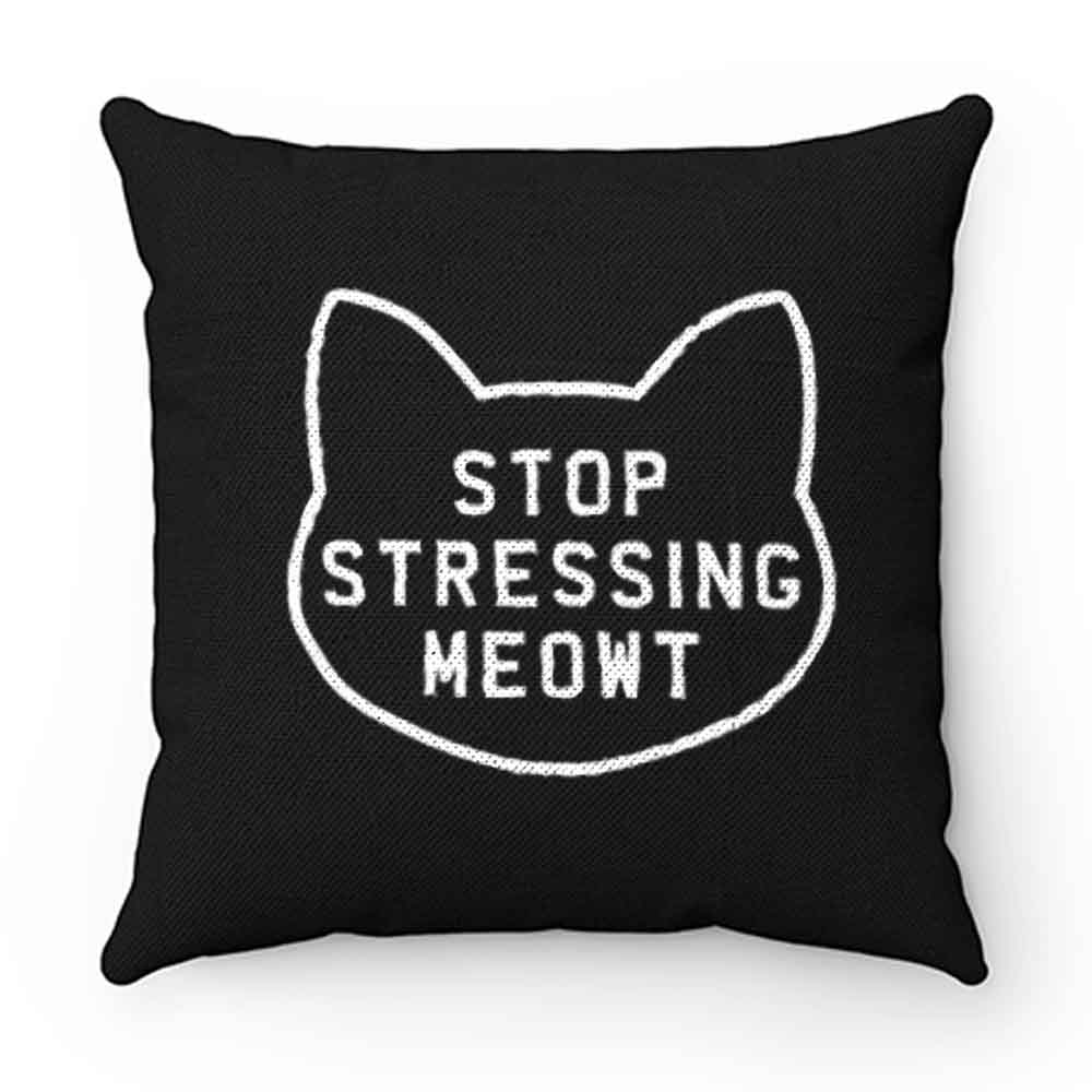 Stop Stressing Meowt Cat Pillow Case Cover