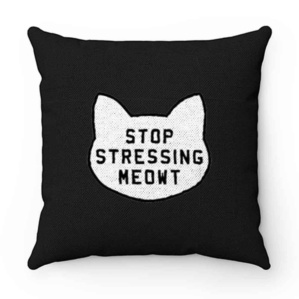 Stop Stressing Meowt Pillow Case Cover