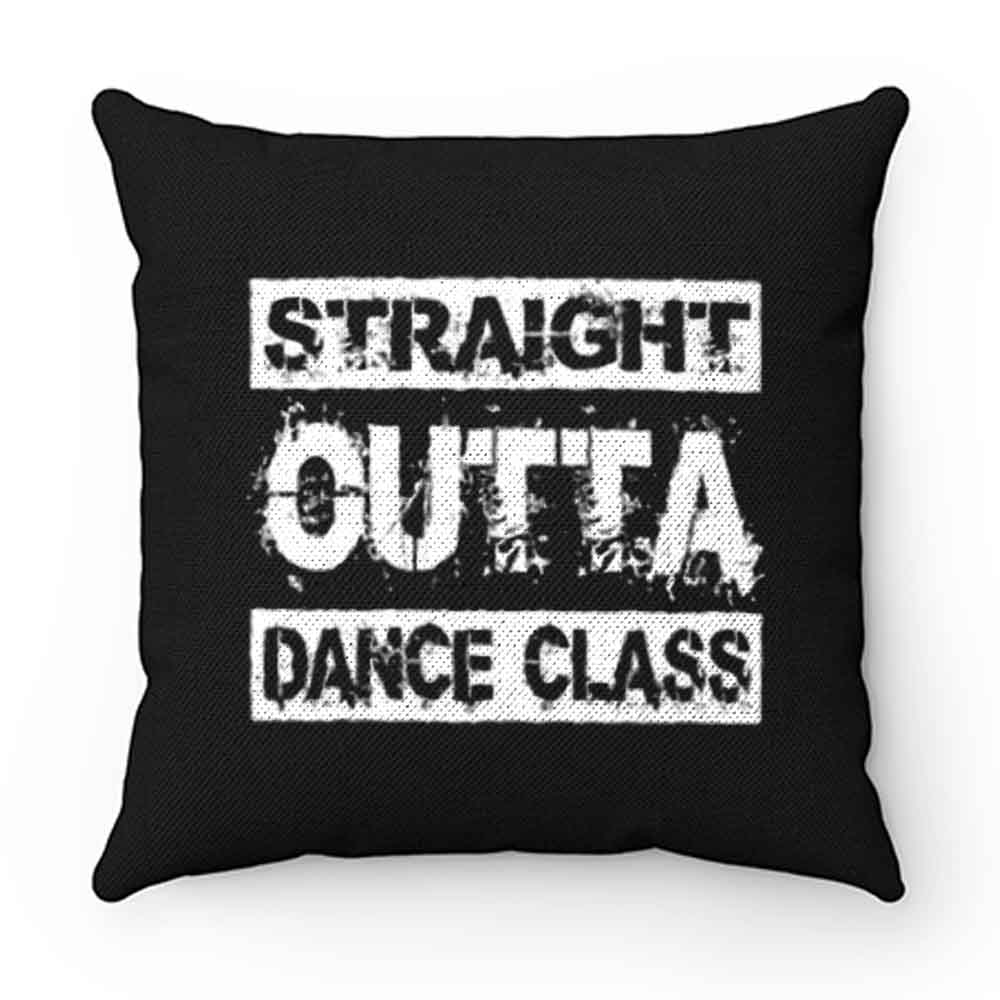 Straight Outta Dance Class Pillow Case Cover