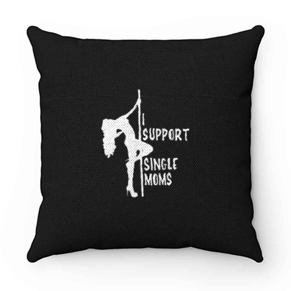 Stripper tshirt I support single moms Pillow Case Cover
