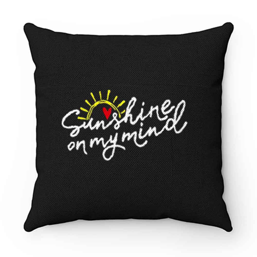 Sunshine On My Mind Pillow Case Cover