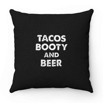 Tacos Booty And Beer Pillow Case Cover