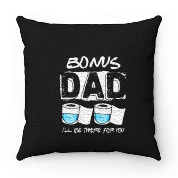 bonus dad i will be there for you Pillow Case Cover