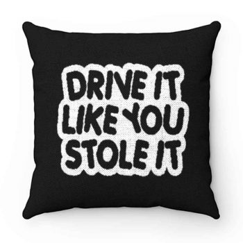 drive it like you stole it Pillow Case Cover